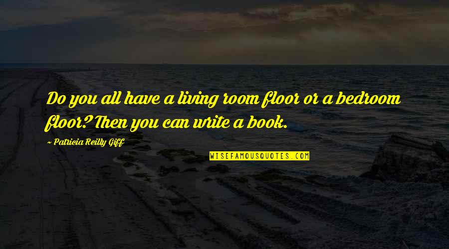 Book Room Quotes By Patricia Reilly Giff: Do you all have a living room floor