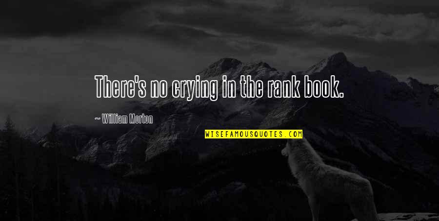 Book Sad Quotes By William Morton: There's no crying in the rank book.