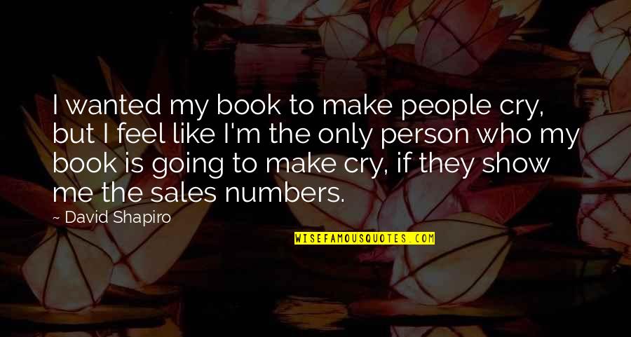 Book Sales Quotes By David Shapiro: I wanted my book to make people cry,