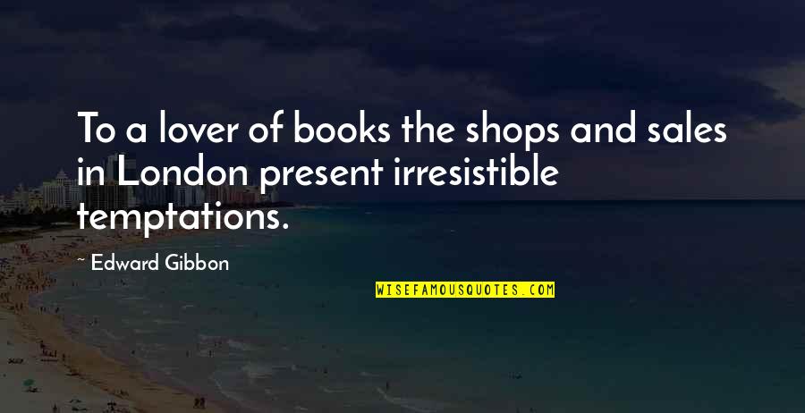 Book Sales Quotes By Edward Gibbon: To a lover of books the shops and