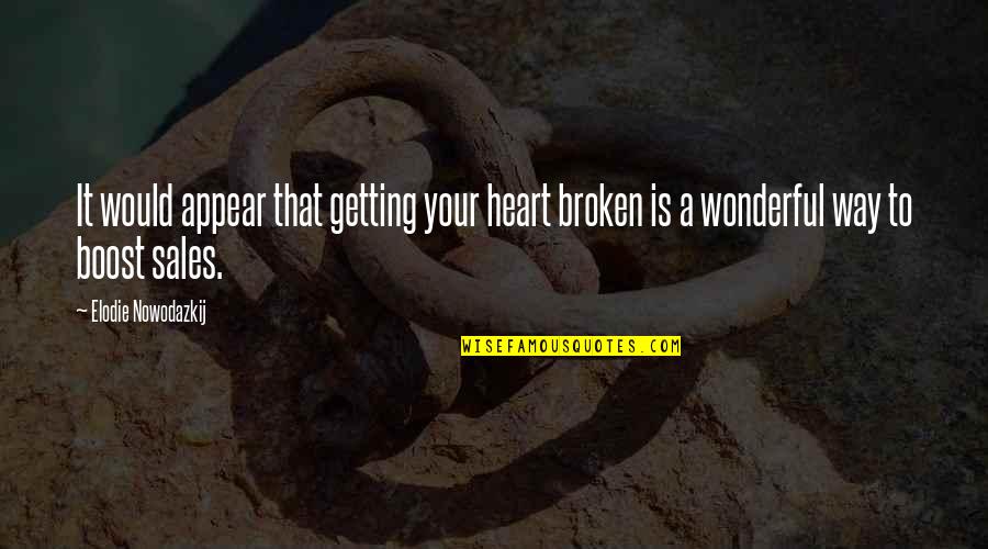 Book Sales Quotes By Elodie Nowodazkij: It would appear that getting your heart broken