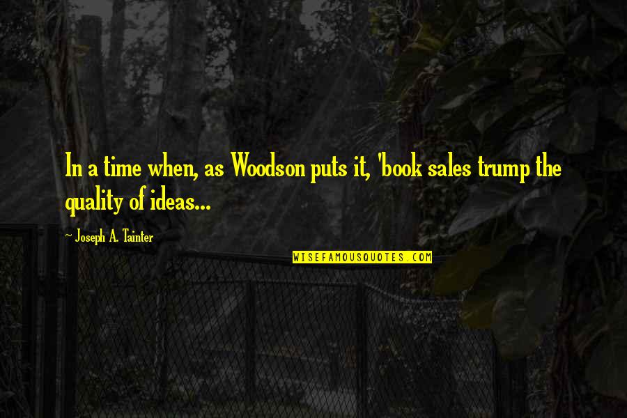 Book Sales Quotes By Joseph A. Tainter: In a time when, as Woodson puts it,