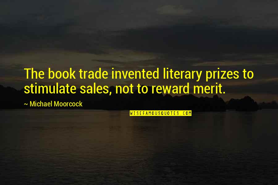 Book Sales Quotes By Michael Moorcock: The book trade invented literary prizes to stimulate