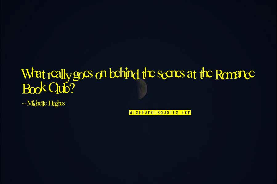 Book Scenes Quotes By Michelle Hughes: What really goes on behind the scenes at Book Scenes Quotes By Michelle Hughes: What really goes on behind the scenes at