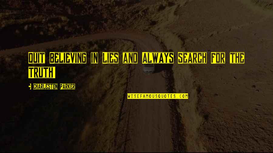 Book Search By Quotes By Charleston Parker: Quit Believing in Lies and Always Search For