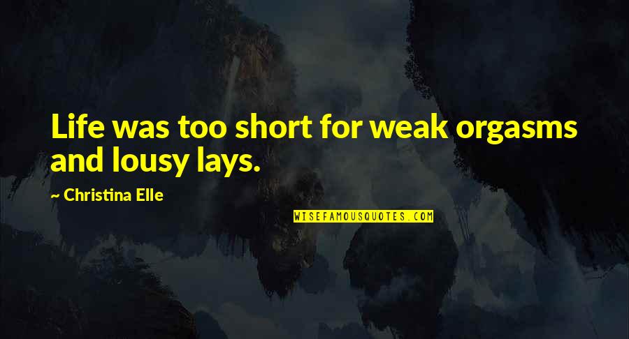 Book Short Quotes By Christina Elle: Life was too short for weak orgasms and Book Short Quotes By Christina Elle: Life was too short for weak orgasms and