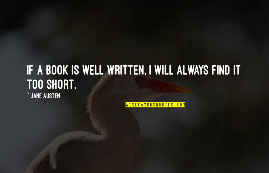 Book Short Quotes By Jane Austen: If a book is well written, I will
