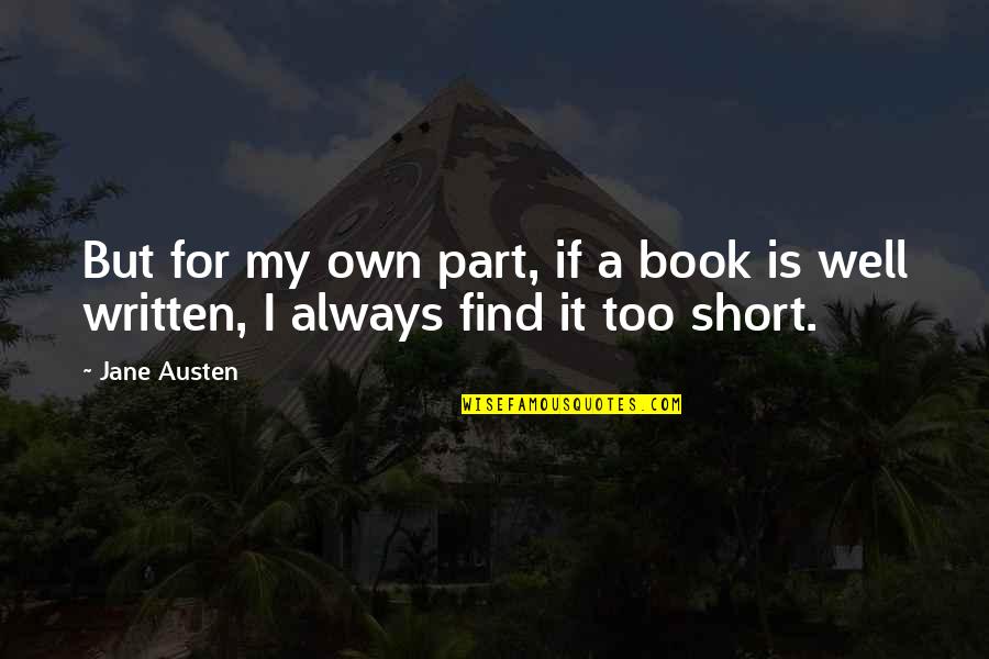 Book Short Quotes By Jane Austen: But for my own part, if a book