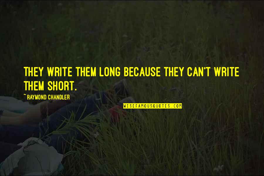 Book Short Quotes By Raymond Chandler: They write them long because they can't write Book Short Quotes By Raymond Chandler: They write them long because they can't write