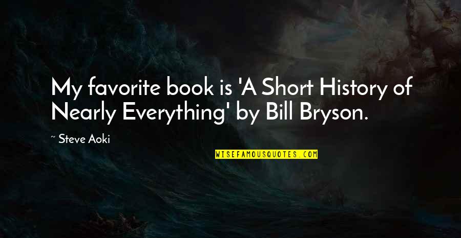 Book Short Quotes By Steve Aoki: My favorite book is 'A Short History of