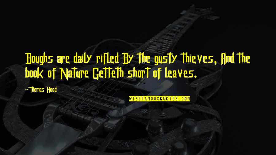Book Short Quotes By Thomas Hood: Boughs are daily rifled By the gusty thieves, Book Short Quotes By Thomas Hood: Boughs are daily rifled By the gusty thieves,