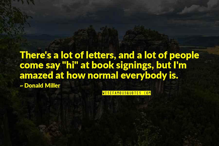 Book Signings Quotes By Donald Miller: There's a lot of letters, and a lot