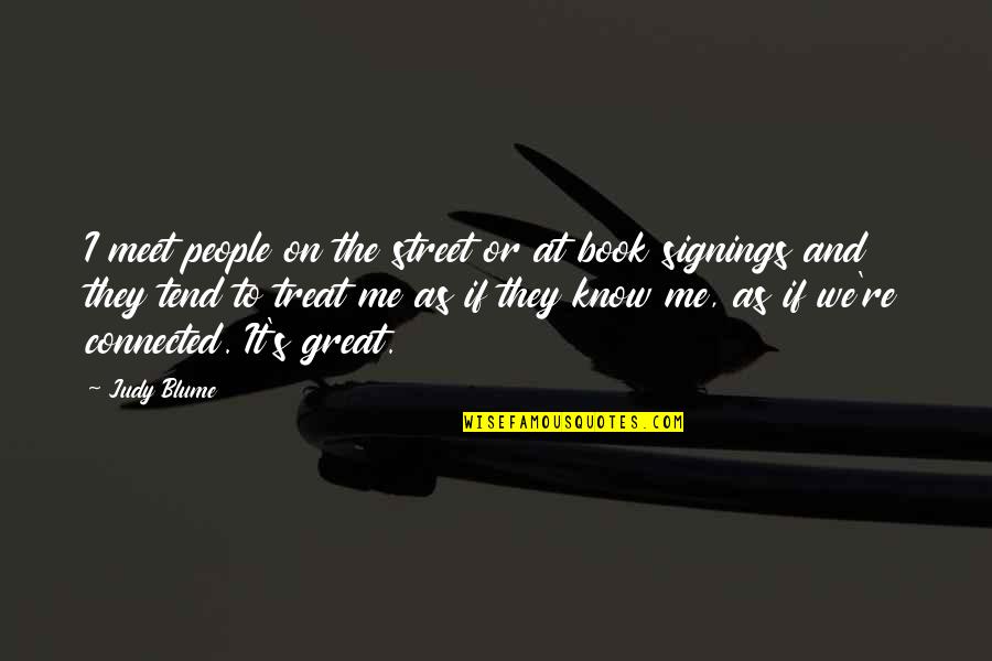 Book Signings Quotes By Judy Blume: I meet people on the street or at