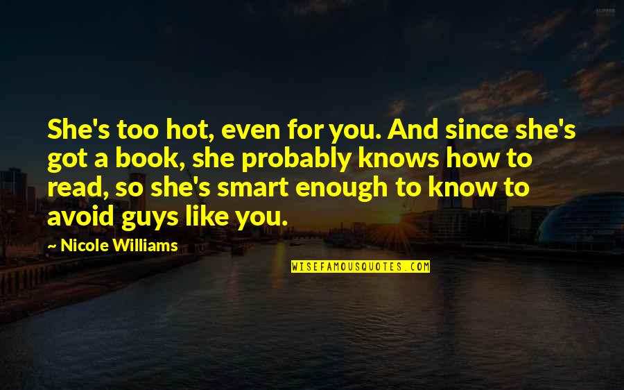 Book Smart Quotes By Nicole Williams: She's too hot, even for you. And since