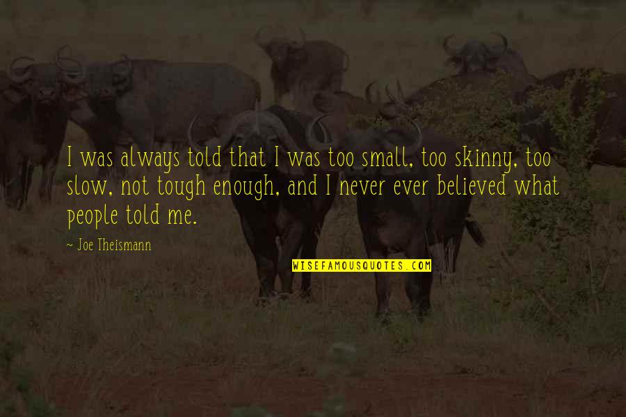 Book Smarts Quotes By Joe Theismann: I was always told that I was too Book Smarts Quotes By Joe Theismann: I was always told that I was too