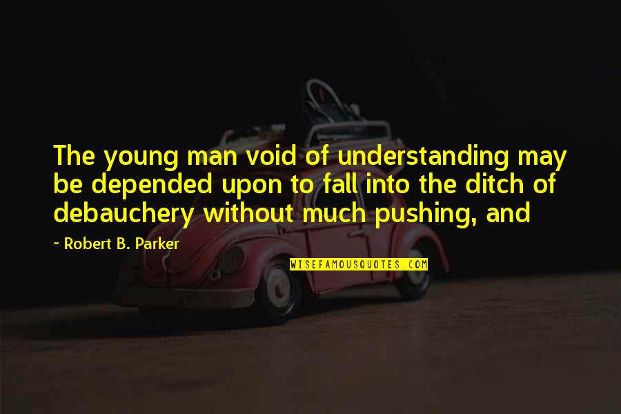 Book Smarts Quotes By Robert B. Parker: The young man void of understanding may be Book Smarts Quotes By Robert B. Parker: The young man void of understanding may be