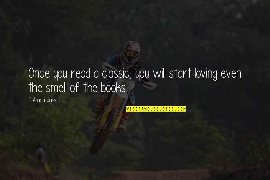 Book Smell Quotes By Aman Jassal: Once you read a classic, you will start