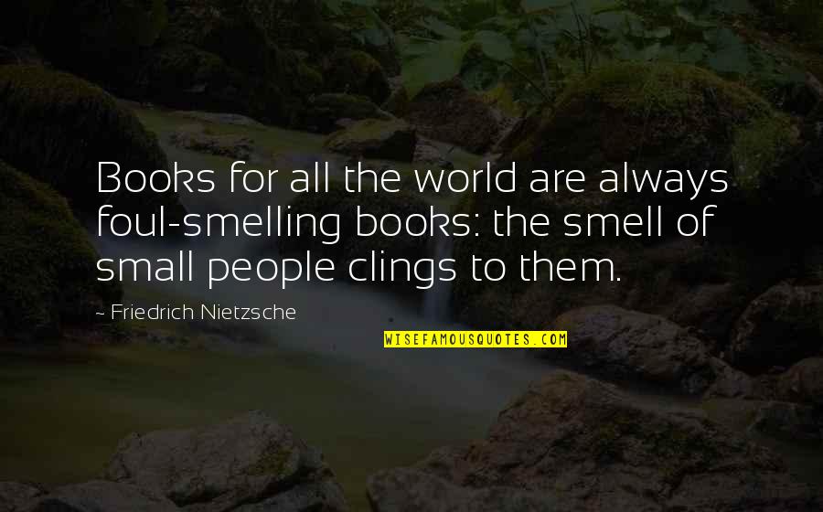 Book Smell Quotes By Friedrich Nietzsche: Books for all the world are always foul-smelling