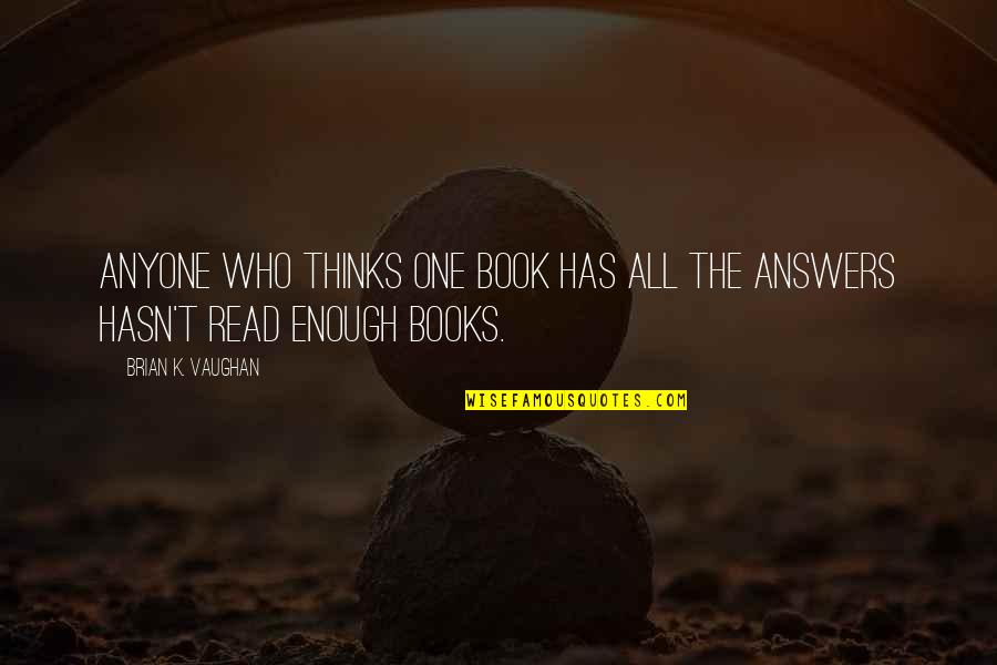 Book Snob Quotes By Brian K. Vaughan: Anyone who thinks one book has all the Book Snob Quotes By Brian K. Vaughan: Anyone who thinks one book has all the