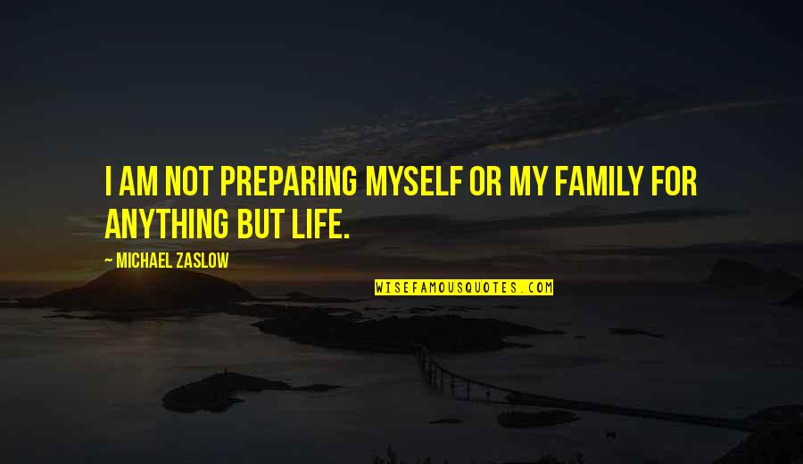 Book Stall At Chestnut Court Quotes By Michael Zaslow: I am not preparing myself or my family