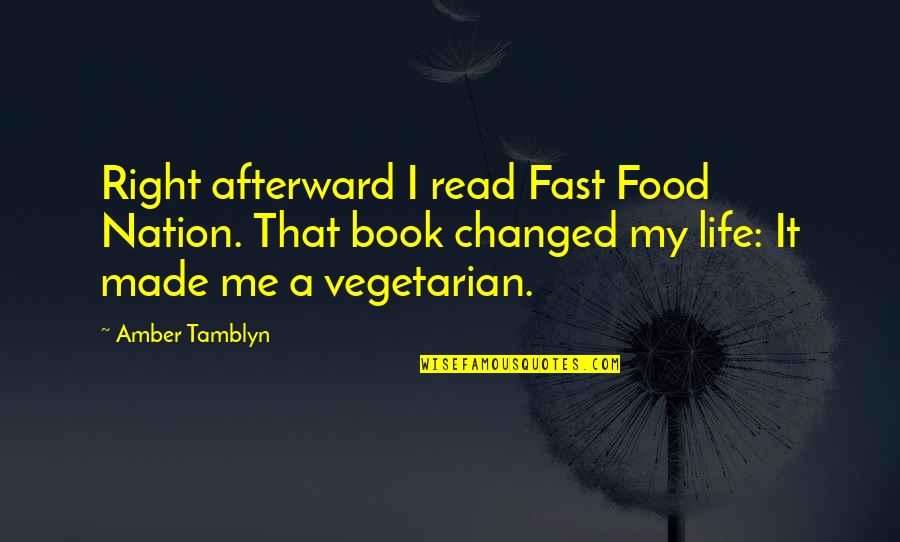 Book That Changed Quotes By Amber Tamblyn: Right afterward I read Fast Food Nation. That