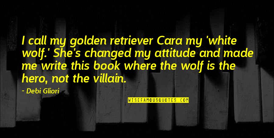 Book That Changed Quotes By Debi Gliori: I call my golden retriever Cara my 'white