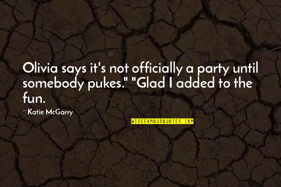 Book The Alchemist Quotes By Katie McGarry: Olivia says it's not officially a party until