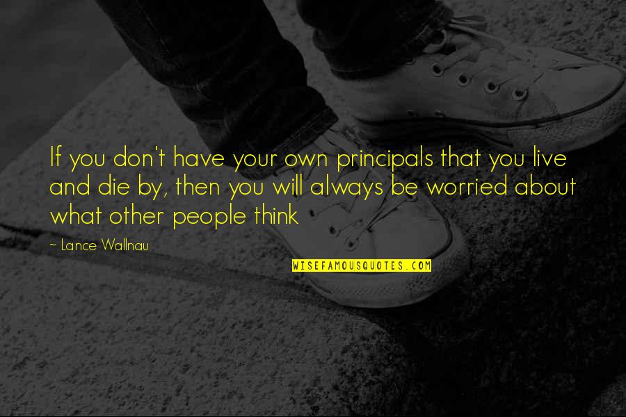 Book The Alchemist Quotes By Lance Wallnau: If you don't have your own principals that Book The Alchemist Quotes By Lance Wallnau: If you don't have your own principals that
