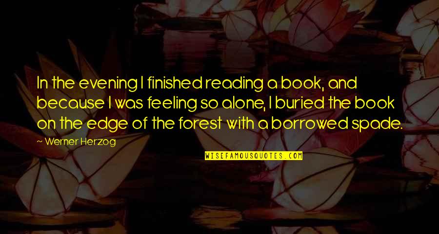 Book The Edge Quotes By Werner Herzog: In the evening I finished reading a book,