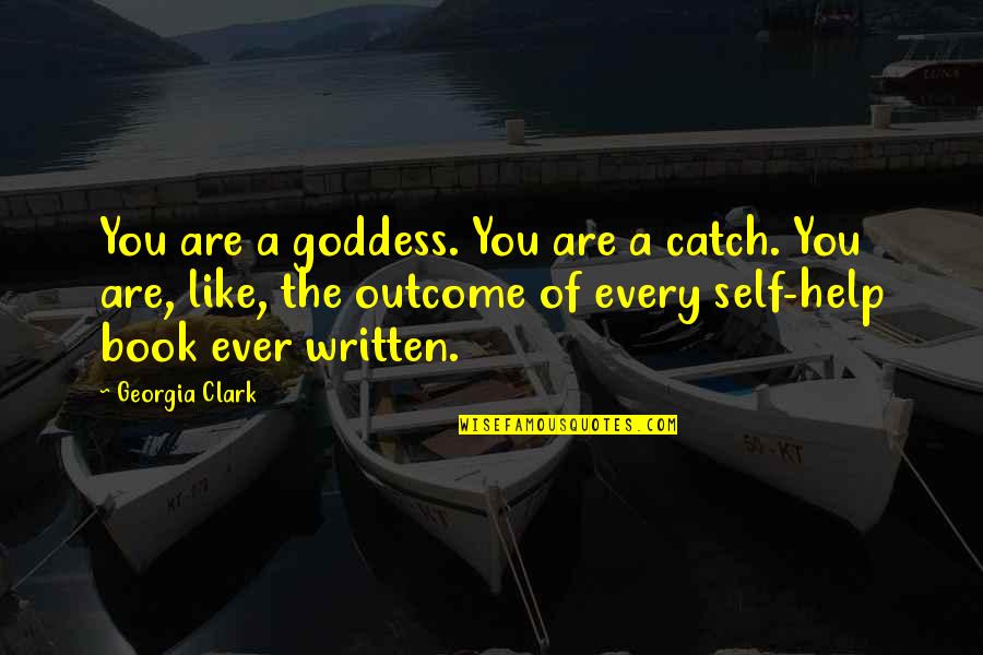 Book The Help Quotes By Georgia Clark: You are a goddess. You are a catch.