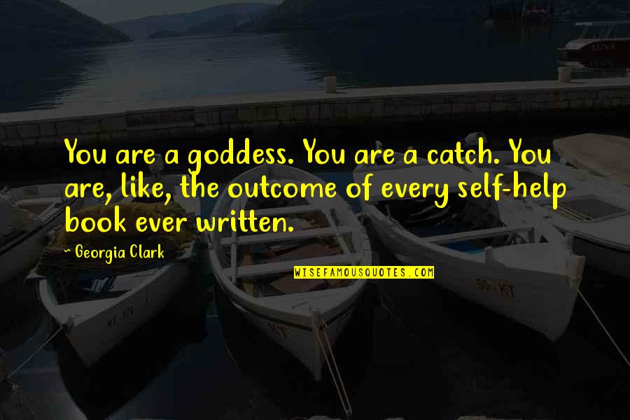Book The Help Quotes By Georgia Clark: You are a goddess. You are a catch. Book The Help Quotes By Georgia Clark: You are a goddess. You are a catch.
