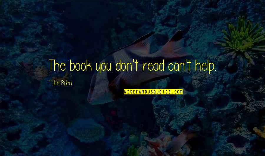 Book The Help Quotes By Jim Rohn: The book you don't read can't help.