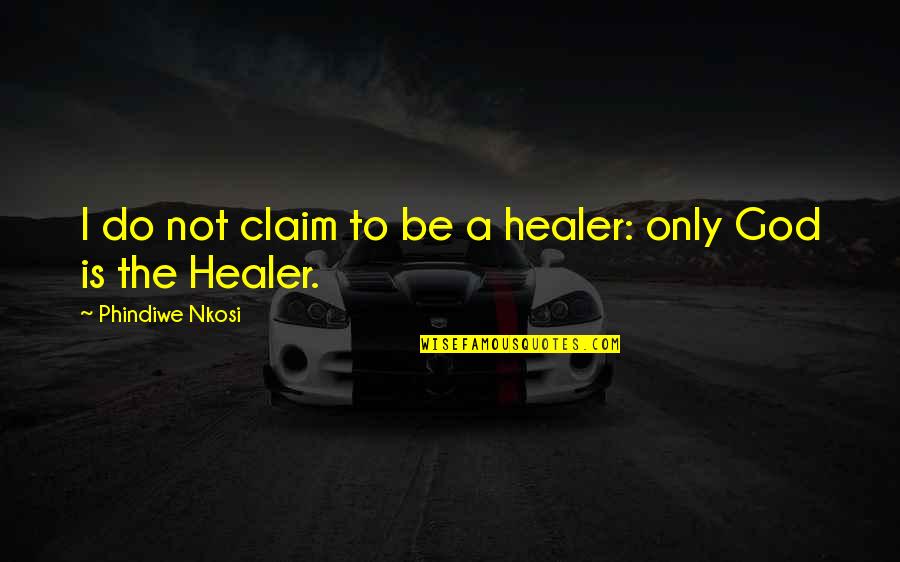 Book The Help Quotes By Phindiwe Nkosi: I do not claim to be a healer: Book The Help Quotes By Phindiwe Nkosi: I do not claim to be a healer:
