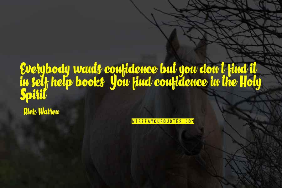 Book The Help Quotes By Rick Warren: Everybody wants confidence but you don't find it