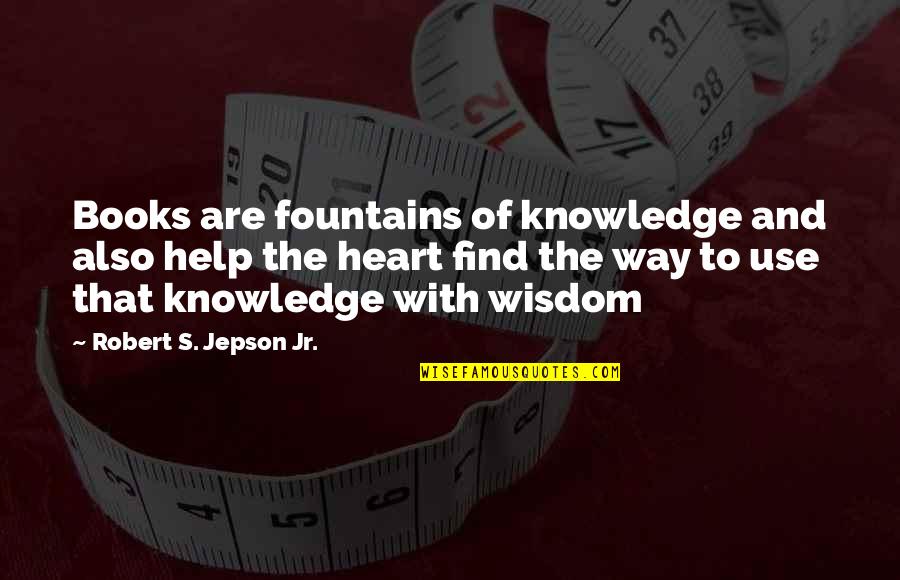 Book The Help Quotes By Robert S. Jepson Jr.: Books are fountains of knowledge and also help
