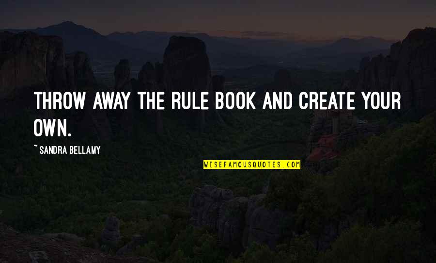 Book The Help Quotes By Sandra Bellamy: Throw away the rule book and create your