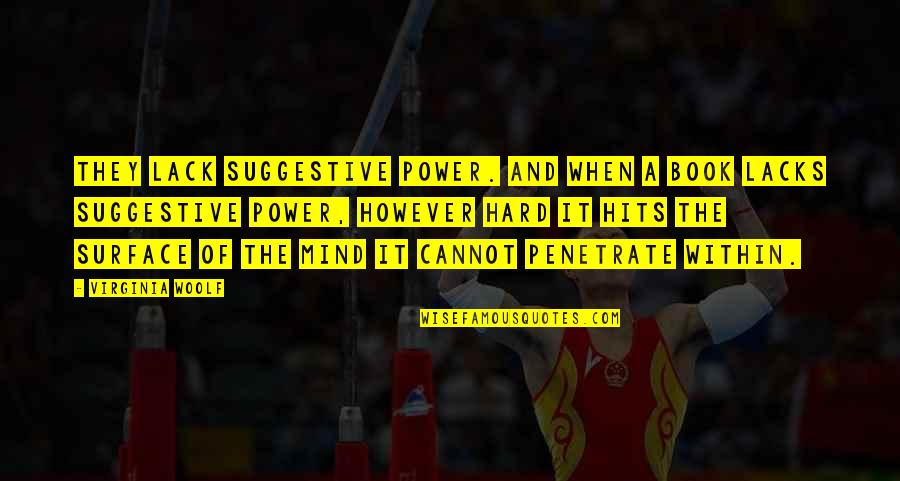 Book The Power Quotes By Virginia Woolf: They lack suggestive power. And when a book Book The Power Quotes By Virginia Woolf: They lack suggestive power. And when a book