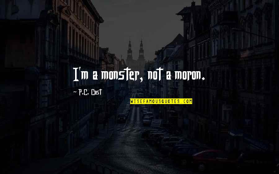 Book The Secret Quotes By P.C. Cast: I'm a monster, not a moron.