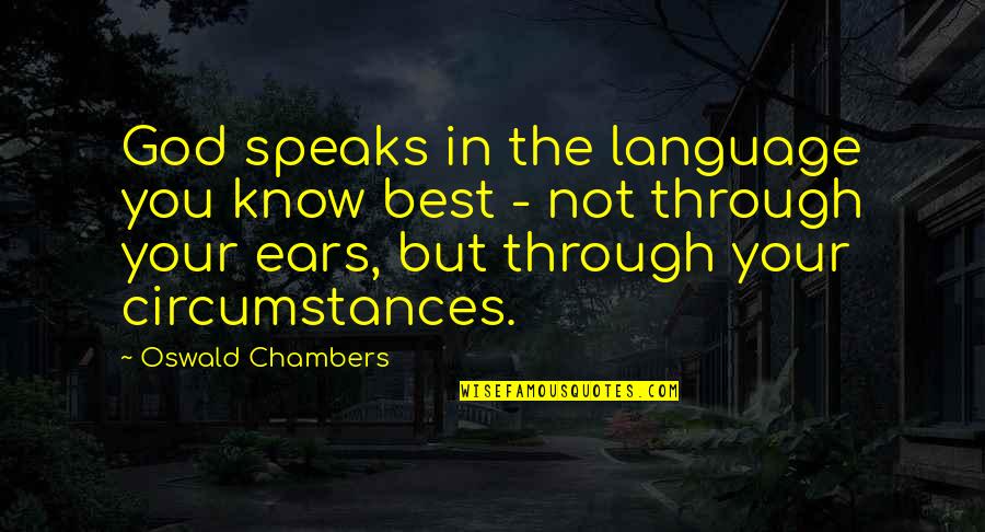 Book Themes Quotes By Oswald Chambers: God speaks in the language you know best Book Themes Quotes By Oswald Chambers: God speaks in the language you know best
