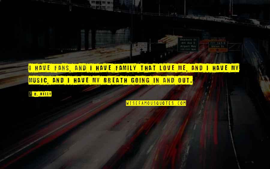 Book Thief Bomb Shelter Quotes By R. Kelly: I have fans, and I have family that Book Thief Bomb Shelter Quotes By R. Kelly: I have fans, and I have family that