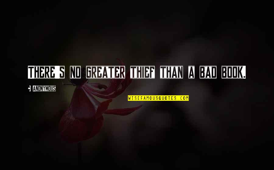Book Thief Book Quotes By Anonymous: There's no greater thief than a bad book. Book Thief Book Quotes By Anonymous: There's no greater thief than a bad book.