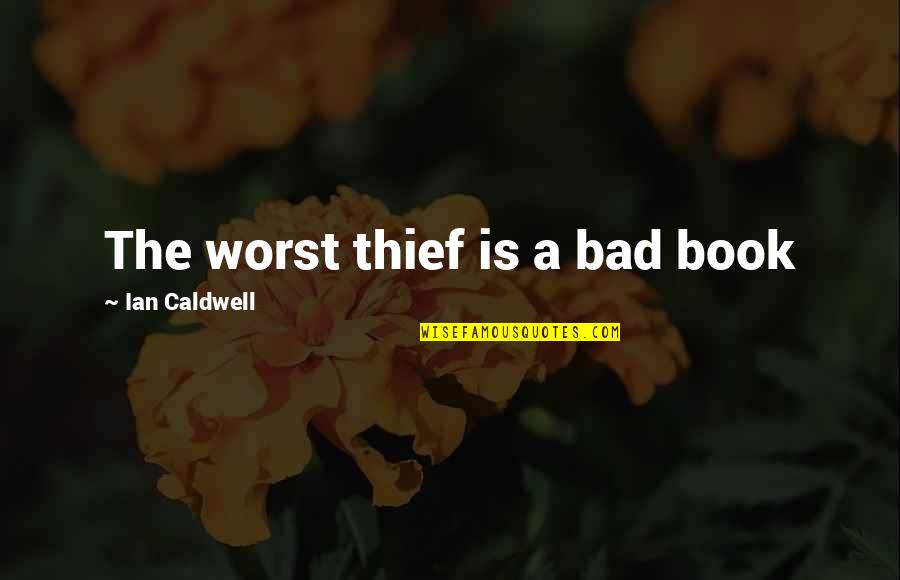 Book Thief Book Quotes By Ian Caldwell: The worst thief is a bad book