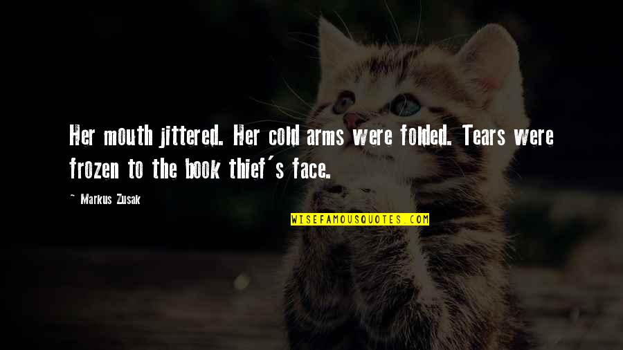 Book Thief Book Quotes By Markus Zusak: Her mouth jittered. Her cold arms were folded.