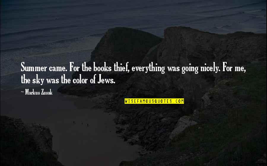 Book Thief Book Quotes By Markus Zusak: Summer came. For the books thief, everything was Book Thief Book Quotes By Markus Zusak: Summer came. For the books thief, everything was