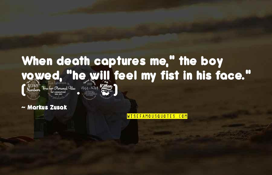 Book Thief Book Quotes By Markus Zusak: When death captures me," the boy vowed, "he Book Thief Book Quotes By Markus Zusak: When death captures me," the boy vowed, "he