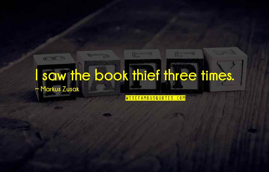 Book Thief Book Quotes By Markus Zusak: I saw the book thief three times. Book Thief Book Quotes By Markus Zusak: I saw the book thief three times.