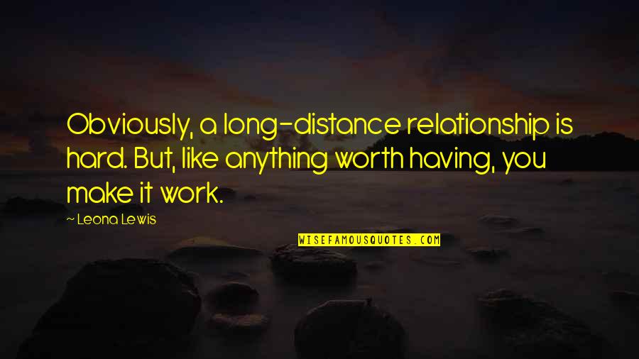 Book Thief Movie Quotes By Leona Lewis: Obviously, a long-distance relationship is hard. But, like