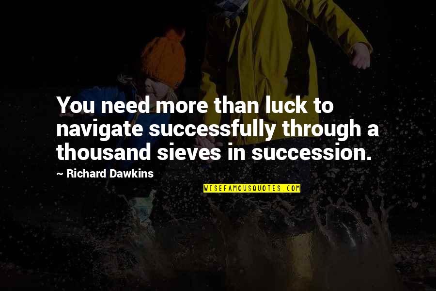 Book Thief Rudy Quotes By Richard Dawkins: You need more than luck to navigate successfully