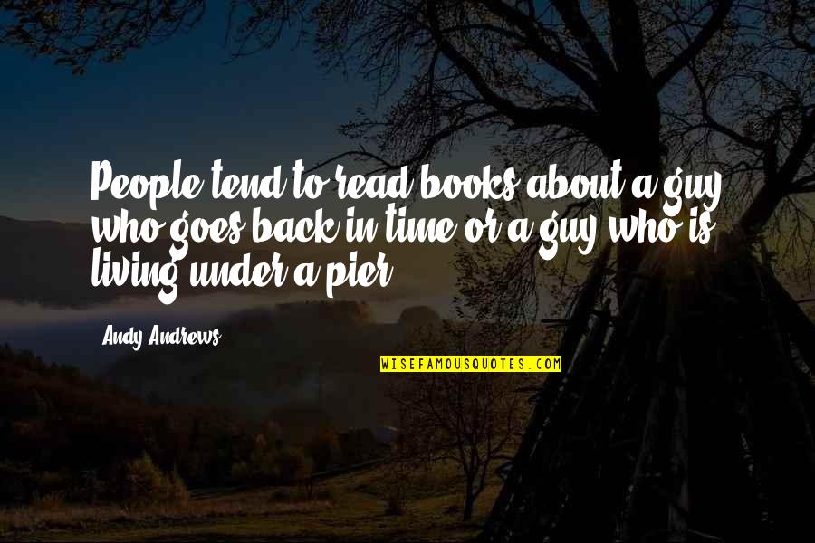 Book Time Quotes By Andy Andrews: People tend to read books about a guy Book Time Quotes By Andy Andrews: People tend to read books about a guy