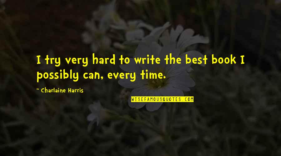 Book Time Quotes By Charlaine Harris: I try very hard to write the best Book Time Quotes By Charlaine Harris: I try very hard to write the best